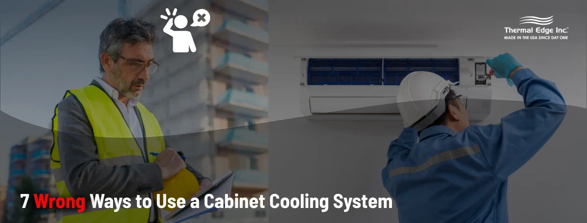 Split image showing a supervisor taking notes on one side and a technician servicing an HVAC-style cooling unit on the other, with an icon indicating incorrect usage. Banner for Thermal Edge Inc. blog titled ‘7 Wrong Ways to Use a Cabinet Cooling System’.