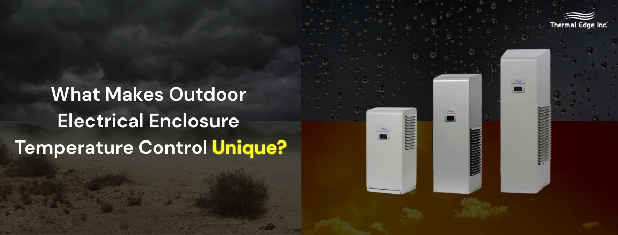 Split-image banner showing harsh outdoor conditions, including a desert landscape with dark storm clouds and rain droplets, alongside Thermal Edge outdoor enclosure cooling units. Banner for Thermal Edge Inc. blog titled ‘What Makes Outdoor Electrical Enclosure Temperature Control Unique?’.
