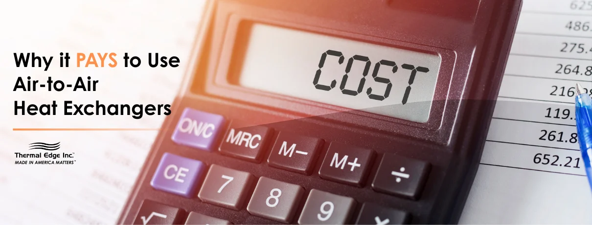 Close-up of a calculator displaying the word ‘COST’ on the screen, placed on top of financial documents. Banner for Thermal Edge Inc. blog titled ‘Why it PAYS to Use Air-to-Air Heat Exchangers’.