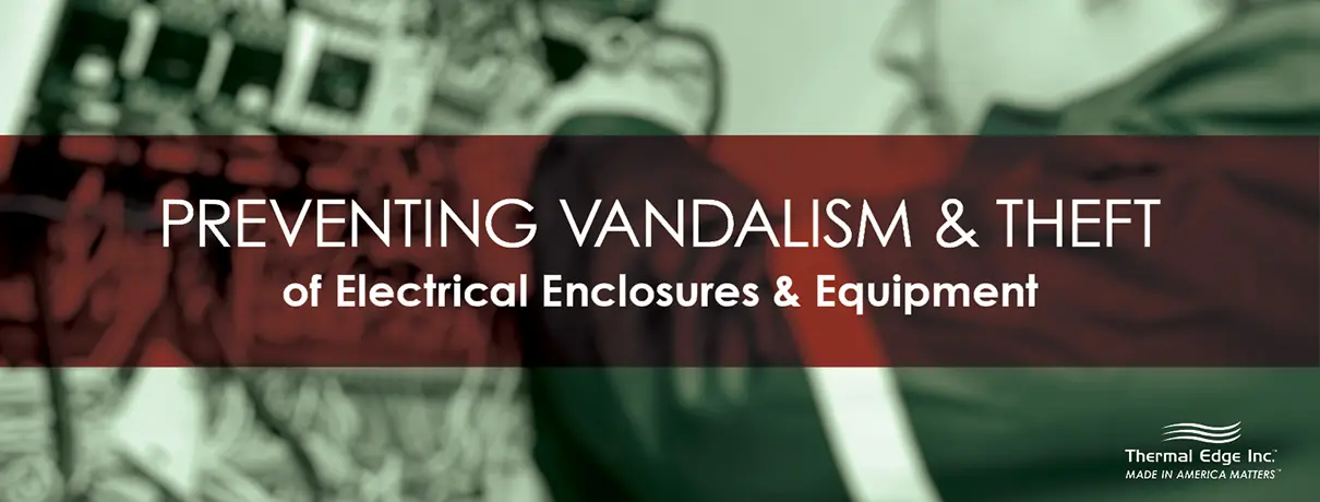 Banner image introducing a blog on preventing vandalism and theft of electrical enclosures and equipment. The graphic is titled "Preventing Vandalism and Theft of Electrical Enclosures and Equipment" and emphasizes the importance of protecting industrial enclosures and maintaining equipment security in outdoor or exposed environments.