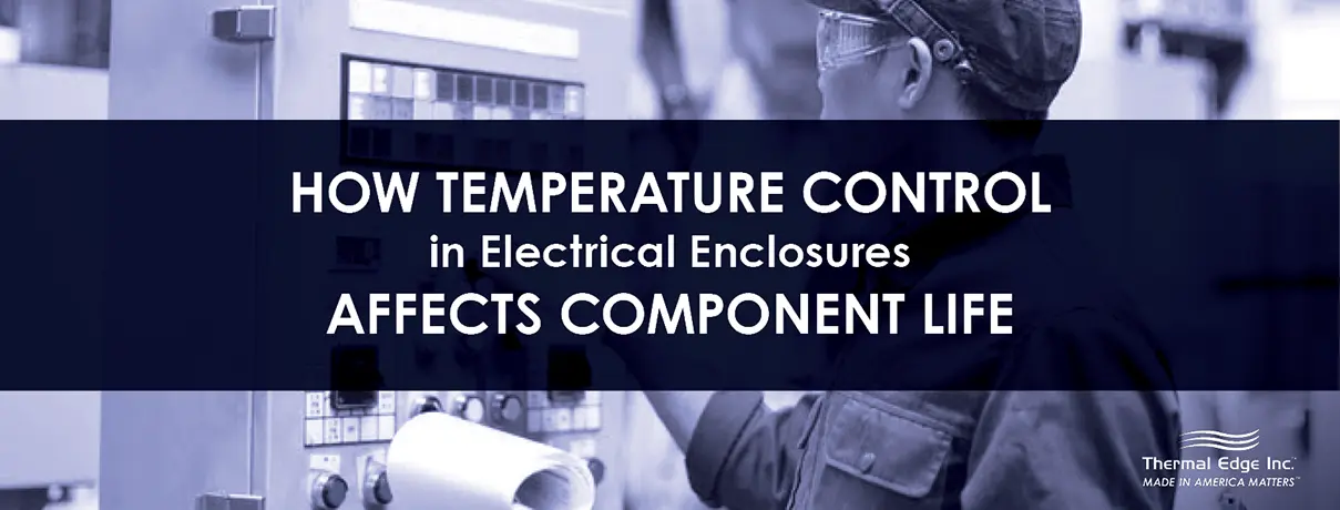 Technician inspecting an electrical enclosure with banner about how temperature control affects component life.